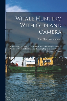 Whale Hunting With Gun and Camera: A Naturalist... 1015780547 Book Cover