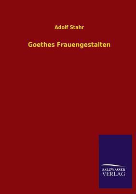 Goethes Frauengestalten [German] 3846014230 Book Cover