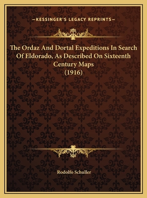 The Ordaz And Dortal Expeditions In Search Of E... 1169402038 Book Cover