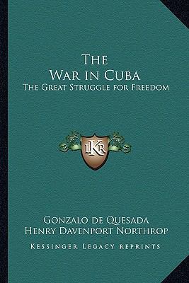 The War in Cuba: The Great Struggle for Freedom 1162751231 Book Cover