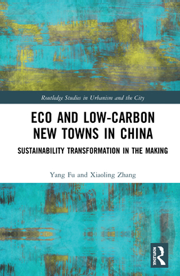 Eco and Low-Carbon New Towns in China: Sustaina... 0367482754 Book Cover