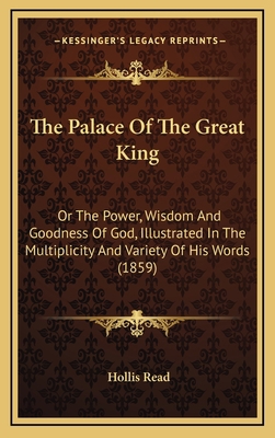 The Palace Of The Great King: Or The Power, Wis... 1165637073 Book Cover