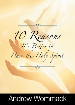 10 Reasons It's Better to Have the Holy Spirit 1667500406 Book Cover