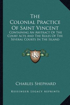 The Colonial Practice Of Saint Vincent: Contain... 1163621277 Book Cover