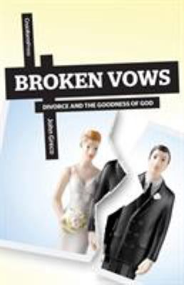 Broken Vows: Divorce and the Goodness of God 1936760797 Book Cover