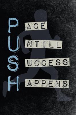 Push Pace Untill Success Happens: Motivational ... 1073642151 Book Cover