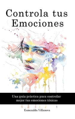 Controla tus Emociones: Una gu?a pr?ctica para ... [Spanish] 1914403223 Book Cover