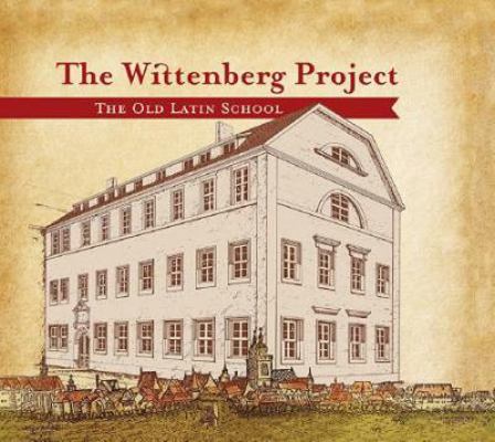 The Wittenberg Project: The Old Latin School 0758654669 Book Cover