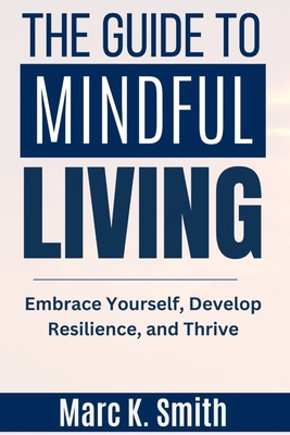 The Guide to Mindful Living: Embrace Yourself, ... B0CTM7FY1G Book Cover