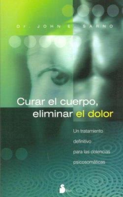 Curar el Cuerpo, Eliminar el Dolor: Un Tratamie... [Spanish] 8478085319 Book Cover