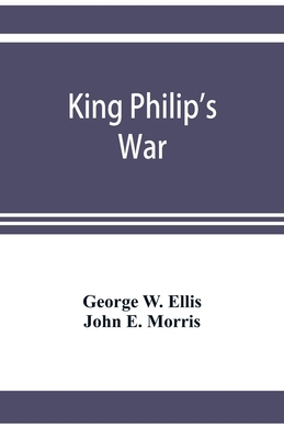 King Philip's war; based on the archives and re... 9353921376 Book Cover