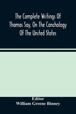 The Complete Writings Of Thomas Say, On The Con... 9354488846 Book Cover