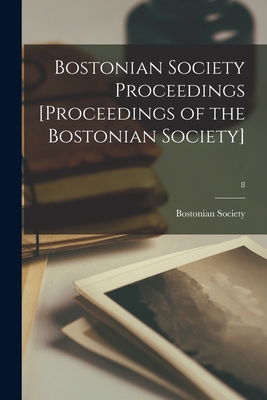 Bostonian Society Proceedings [Proceedings of t... 1013995864 Book Cover