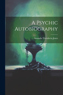 A Psychic Autobiography 1021914800 Book Cover