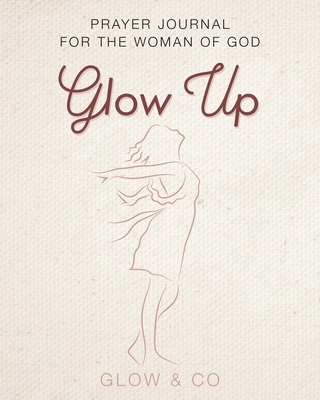 Glow Up (English): Prayer journal for the woman... 1662945787 Book Cover