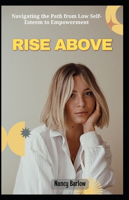Rise Above: Navigating the Path from Low Self-E... Book Cover