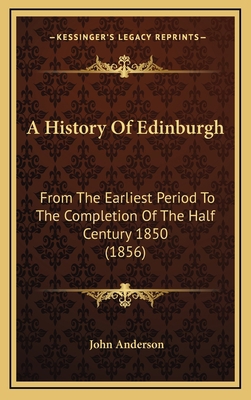 A History Of Edinburgh: From The Earliest Perio... 1164814842 Book Cover