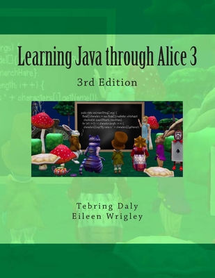 Learning Java through Alice 3: 3rd Edition 1514278901 Book Cover