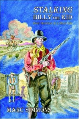 Stalking Billy the Kid: Brief Sketches of a Sho... 0865345252 Book Cover