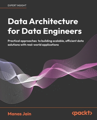 Data Architecture for Data Engineers: Practical... 1808084055 Book Cover