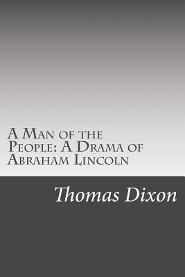 A Man of the People: A Drama of Abraham Lincoln 1502367467 Book Cover