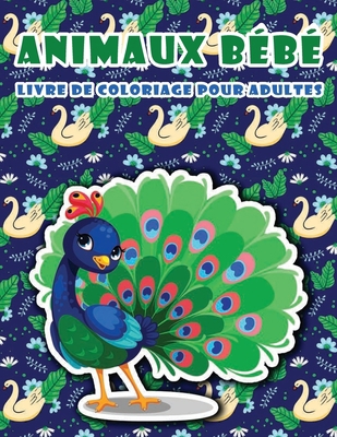 Livre de coloriage animaux bébé pour adultes: 50 Jolis dessins d'animaux bébé, Livre de coloriage de quarantaine pour la relaxation et le soulagement du stress (French Edition) B087S84Q54 Book Cover
