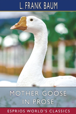 Mother Goose in Prose (Esprios Classics) B09WM2QNSM Book Cover