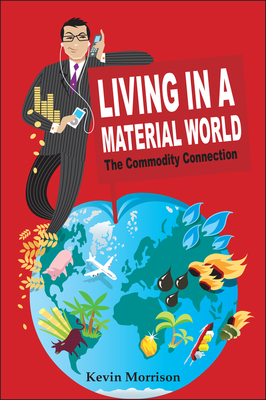 Living in a Material World: The Commodity Conne... 047051891X Book Cover