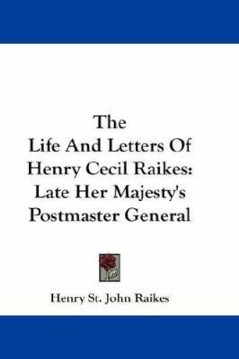 The Life And Letters Of Henry Cecil Raikes: Lat... 0548218900 Book Cover