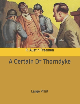 A Certain Dr Thorndyke: Large Print B086G6FKHT Book Cover