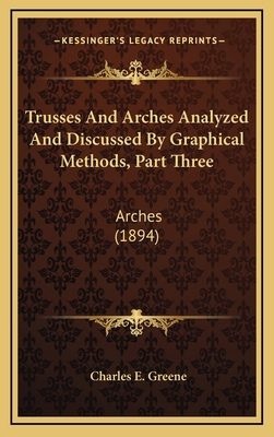 Trusses and Arches Analyzed and Discussed by Gr... 1164258001 Book Cover