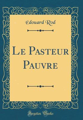 Le Pasteur Pauvre (Classic Reprint) [French] 0331195690 Book Cover
