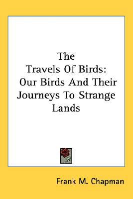 The Travels Of Birds: Our Birds And Their Journ... 0548484465 Book Cover