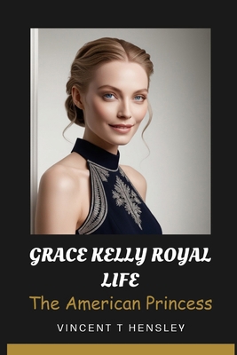 Grace Kelly Royal Life: The American Princess            Book Cover