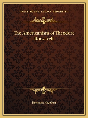 The Americanism of Theodore Roosevelt 1169767648 Book Cover
