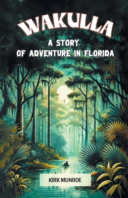 Wakulla A Story of Adventure in Florida 9368097518 Book Cover