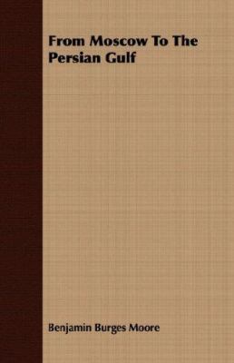 From Moscow to the Persian Gulf 1406707171 Book Cover