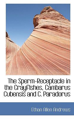 The Sperm-Receptacle in the Crayfishes, Cambaru... 1116779188 Book Cover