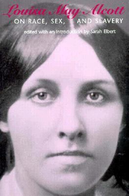 Louisa May Alcott on Race, Sex, and Slavery Lou... 1555533078 Book Cover