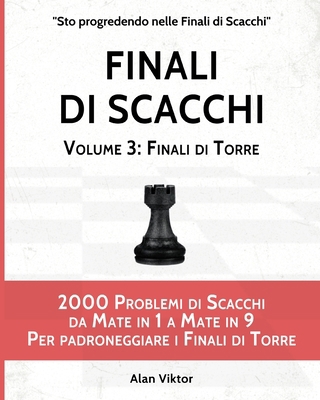 Finali di Scacchi, Volume 3: Finali di Torre: 2... [Italian] B09X3Q9CNQ Book Cover