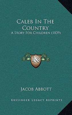 Caleb In The Country: A Story For Children (1839) 1165398524 Book Cover