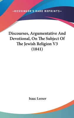 Discourses, Argumentative And Devotional, On Th... 0548935505 Book Cover