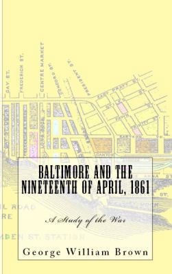 Baltimore and the Nineteenth of April, 1861: A ... 1610279026 Book Cover