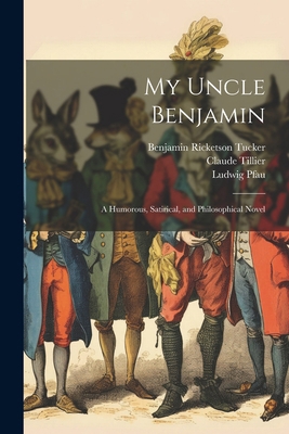 My Uncle Benjamin; a Humorous, Satirical, and P... 1022452614 Book Cover