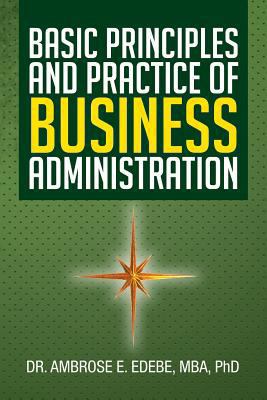Basic Principles and Practice of Business Admin... 1483602370 Book Cover