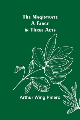 The Magistrate: A Farce in Three Acts 9356705089 Book Cover