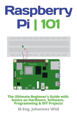 Raspberry Pi 101: The Ultimate Beginner's Guide... 3987420030 Book Cover
