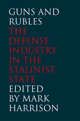 Guns and Rubles: The Defense Industry in the St... 0300125240 Book Cover