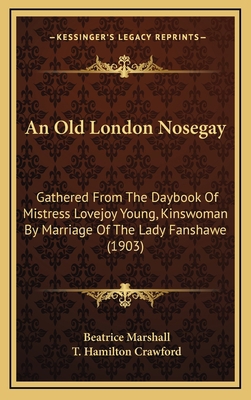 An Old London Nosegay: Gathered from the Dayboo... 1164375652 Book Cover