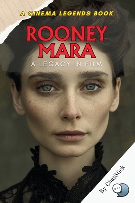 Rooney Mara: A Legacy in Film: A Deep Dive into... B0F5MDHDW7 Book Cover